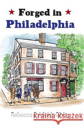 Forged in Philadelphia Rebecca Eckfeldt Gibby 9781458214010 Abbott Press - książka