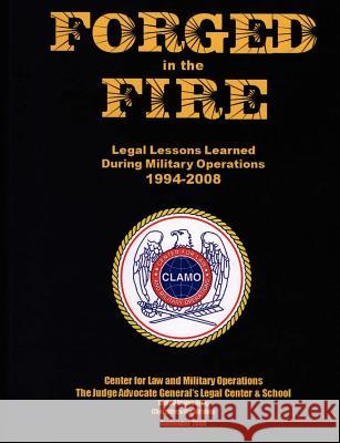 Forged in the Fire: Legal Lessons Learned During Military Operations 1994-2008 Judge Advocate General 9781780397061 Books Express Publishing - książka