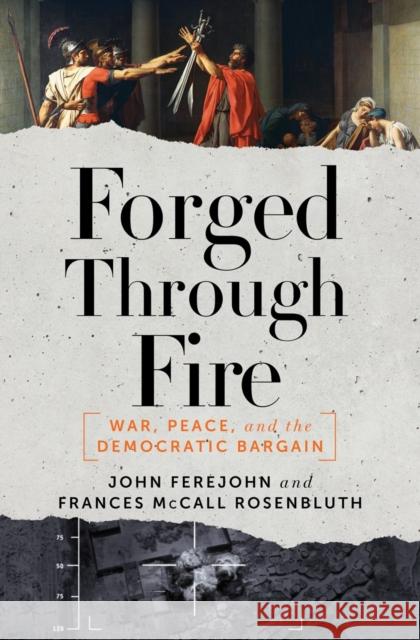 Forged Through Fire: War, Peace, and the Democratic Bargain Frances McCall Rosenbluth John Ferejohn 9781631491603 Liveright Publishing Corporation - książka