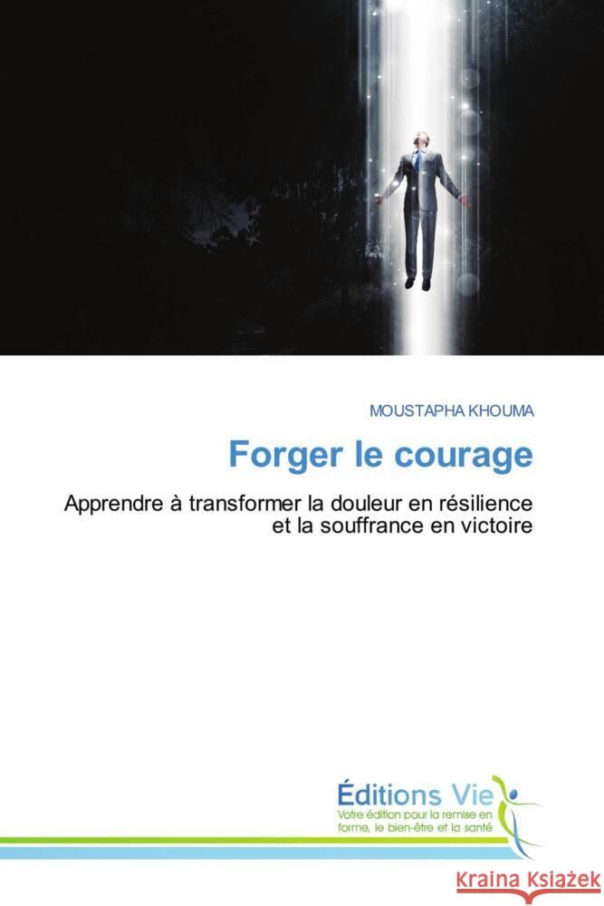 Forger le courage KHOUMA, MOUSTAPHA 9786209241949 Éditions Vie - książka