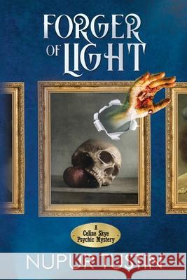 Forger of Light: A Celine Skye Psychic Mystery Nupur Tustin 9780998243092 Foiled Plots Press - książka