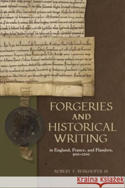 Forgeries and Historical Writing in England, France, and Flanders, 900-1200 Robert F. (Contributor) Berkhofer III 9781783276912 Boydell & Brewer Ltd - książka