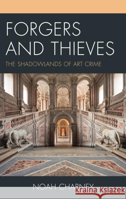 Forgers and Thieves: The Shadowlands of Art Crime Noah Charney 9798881802622 Rowman & Littlefield Publishers - książka