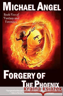 Forgery of the Phoenix: Book Five of 'Fantasy & Forensics' Angel, Michael 9781535580540 Createspace Independent Publishing Platform - książka