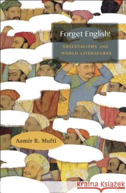 Forget English!: Orientalisms and World Literatures Aamir R. Mufti 9780674986893 Harvard University Press - książka