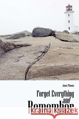 Forget Everything and Remember James Thomas 9781425975548 Authorhouse - książka