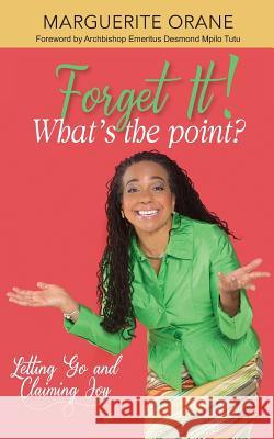 Forget It; What's The Point?: Letting Go and Claiming Joy Orane, Marguerite Rose 9781999407803 Marguerite Orane - książka