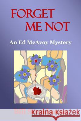 Forget Me Not Bill Stackhouse 9781533303776 Createspace Independent Publishing Platform - książka