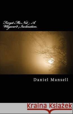 Forget Me Not - A Wayward Inclination Daniel Lee Mansell 9781643731841 Lighthouse Publishing - książka