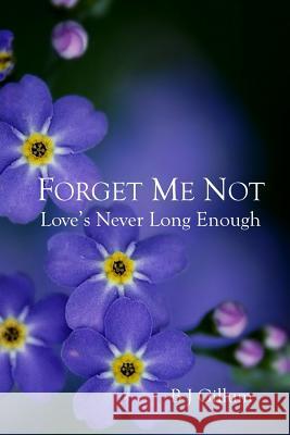 Forget Me Not: Love's Never Long Enough B. J. Gillum 9781514871331 Createspace - książka