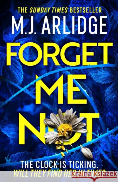 Forget Me Not: The most propulsive and thrilling read yet from Sunday Times bestseller M.J. Arlidge M. J. Arlidge 9781398708259 Orion Publishing Co - książka