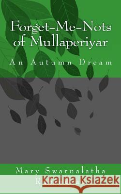Forget-Me-Nots of Mullaperiyar: An Autumn Dream Mary Swarnalatha Rabindran 9781468122725 Createspace - książka