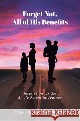 Forget Not, All of His Benefits: Inspiration for the Single Parenting Journey Ivory Shepherd-Roberso 9781643006673 Covenant Books - książka