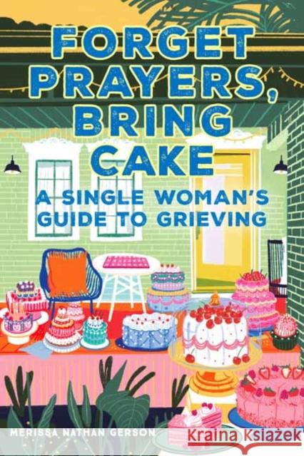Forget Prayers, Bring Cake: The Single Woman's Guide to Grief Merissa Nathan Gerson 9781647224196 Insight Editions - książka