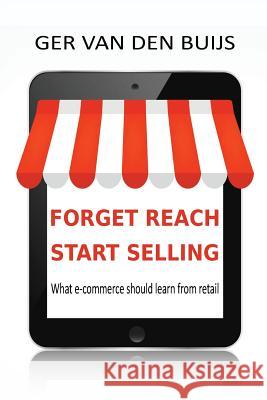 Forget Reach, Start Selling: What e-commerce should learn from retail Ger Van Den Buijs 9789082666304 Fivedolphins - książka