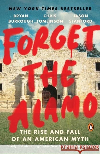 Forget the Alamo: The Rise and Fall of an American Myth Bryan Burrough Chris Tomlinson Jason Stanford 9781984880116 Penguin Books - książka