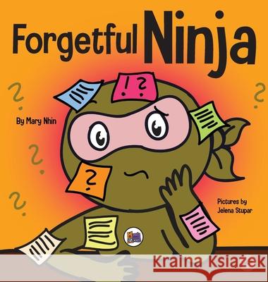 Forgetful Ninja: A Children's Book About Improving Memory Skills Mary Nhin Grow Gri Jelena Stupar 9781637310953 Grow Grit Press LLC - książka