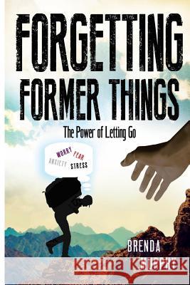 Forgetting Former Things: The Power of Letting Go Brenda Murphy 9780998330877 Radical Women - książka