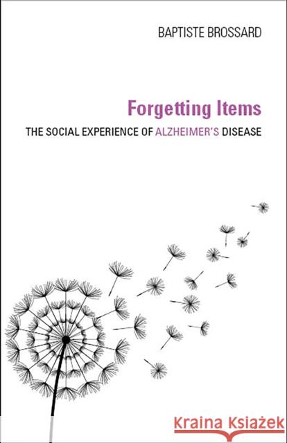 Forgetting Items: The Social Experience of Alzheimer's Disease Baptiste Brossard 9780253044969 Indiana University Press - książka