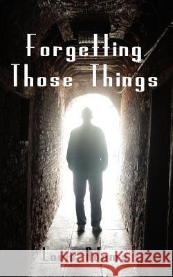 Forgetting Those Things Louis Adams 9781425916190 Authorhouse - książka