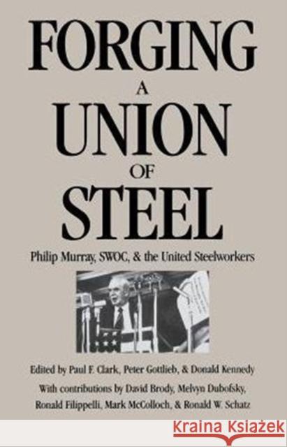 Forging a Union of Steel: Philip Murray, SWOC, and the United Steelworkers Clark, Paul F. 9780875461359 ILR Press - książka