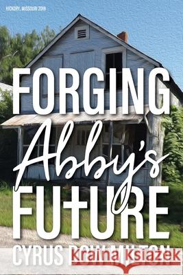 Forging Abby's Future Cyrus Milton 9781633573451 New Harbor Press - książka