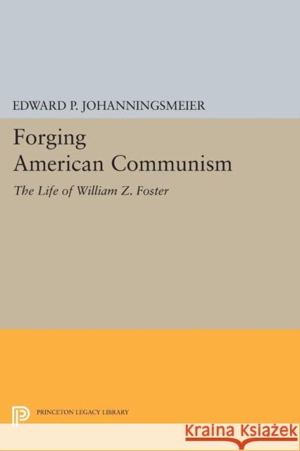 Forging American Communism: The Life of William Z. Foster Johanningsmeier, Ep 9780691607009 John Wiley & Sons - książka