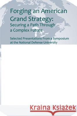 Forging an American Grand Strategy: Securing a Path Through a Complex Future National Defense University 9781503098145 Createspace - książka