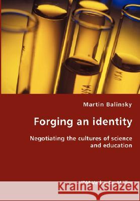 Forging an identity - Negotiating the cultures of science and education Martin Balinsky 9783836436496 VDM Verlag Dr. Mueller E.K. - książka