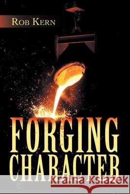 Forging Character Rob Kern 9781665521635 Authorhouse - książka