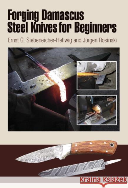 Forging Damascus Steel Knives for Beginners Ernst G. Siebeneicher-Hellwig Jurgen Rosinski 9780764340123 Schiffer Publishing, Ltd. - książka