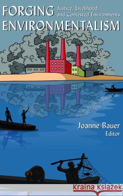 Forging Environmentalism: Justice, Livelihood, and Contested Environments Bauer, Joanne R. 9780765615350 M.E. Sharpe - książka