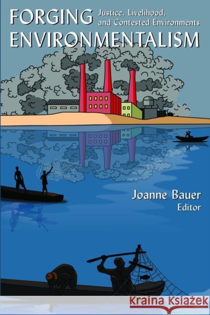 Forging Environmentalism: Justice, Livelihood, and Contested Environments Bauer, Joanne R. 9780765615367 M.E. Sharpe - książka