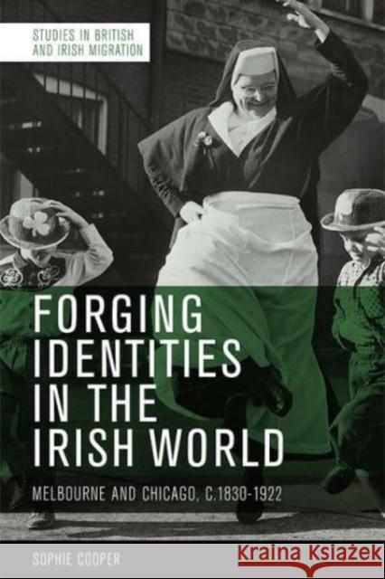 Forging Identities in the Irish World Sophie Cooper 9781474487108 Edinburgh University Press - książka