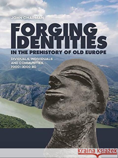 Forging Identities in the Prehistory of Old Europe: Dividuals, Individuals and Communities, 7000-3000 BC John Chapman 9789088909498 Sidestone Press - książka