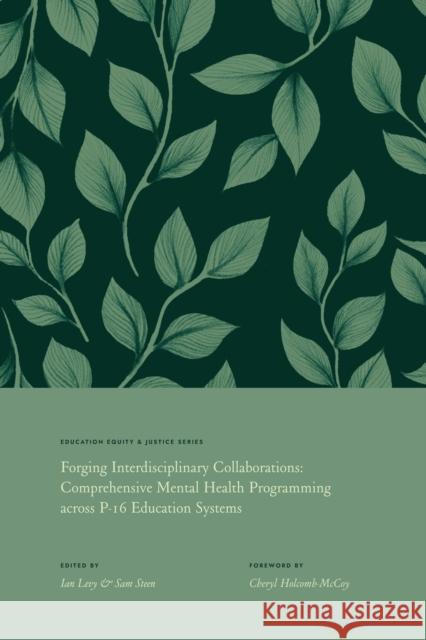 Forging Interdisciplinary Collaborations: Comprehensive Mental Health Programming Across P-16 Education Systems Ian P. Levy Sam Steen 9781805921332 Emerald Publishing Limited - książka