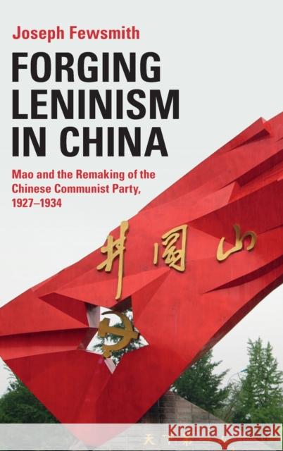 Forging Leninism in China: Mao and the Remaking of the Chinese Communist Party, 1927-1934 Joe Fewsmith 9781316513569 Cambridge University Press - książka