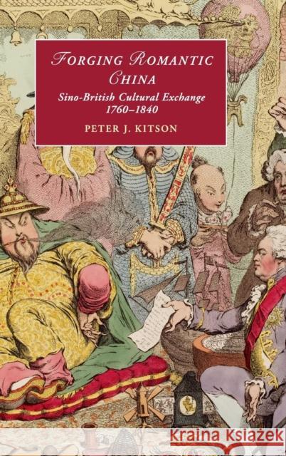 Forging Romantic China: Sino-British Cultural Exchange 1760-1840 Kitson, Peter J. 9781107045613 CAMBRIDGE UNIVERSITY PRESS - książka