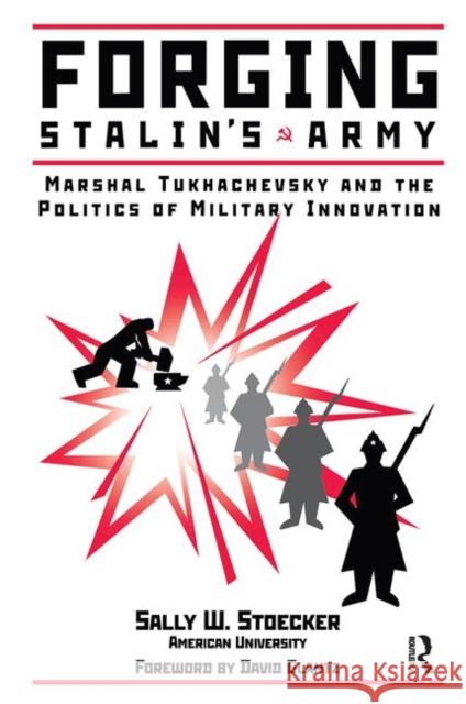 Forging Stalin's Army: Marshal Tukhachevsky and the Politics of Military Innovation Stoecker, Sally W. 9780367315801 Taylor and Francis - książka