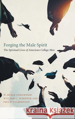 Forging the Male Spirit W Merle Longwood, William C Osb Schipper, REV Dr Philip Culbertson 9781498252430 Wipf & Stock Publishers - książka