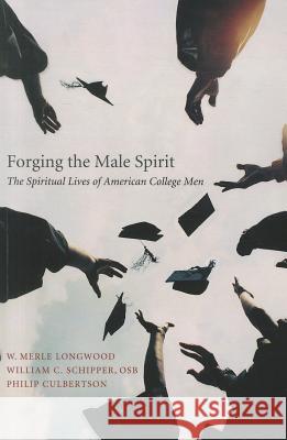 Forging the Male Spirit W Merle Longwood, PH.D. William C Schipper Philip Culbertson 9781556353055 Wipf & Stock Publishers - książka