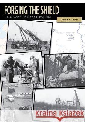 Forging the Shield: The U.S. Army in Europe, 1951-1962 Donald a. Carter 9781523216116 Createspace Independent Publishing Platform - książka