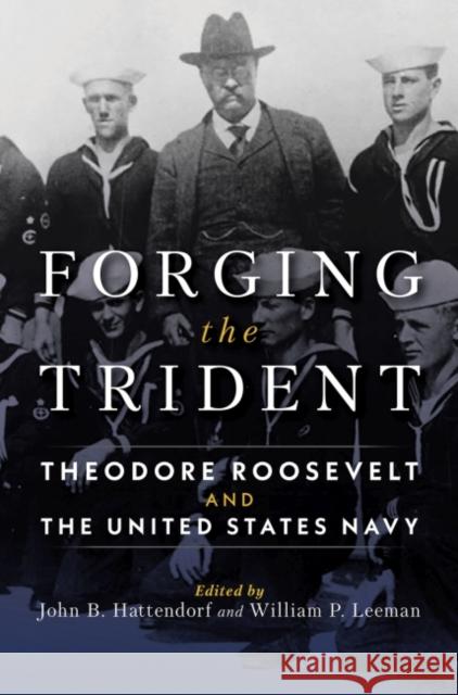 Forging the Trident: Theodore Roosevelt and the United States Navy William Leeman John B. Hattendorf 9781682475348 US Naval Institute Press - książka