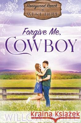 Forgive Me, Cowboy Willow White   9798223637011 New Creation Books - książka