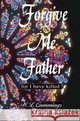 Forgive me father (for I have killed) W. L. Cummings 9781542933469 Createspace Independent Publishing Platform - książka