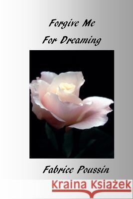 Forgive Me For Dreaming Fabrice Poussin 9781774033739 Silver Bow Publishing - książka