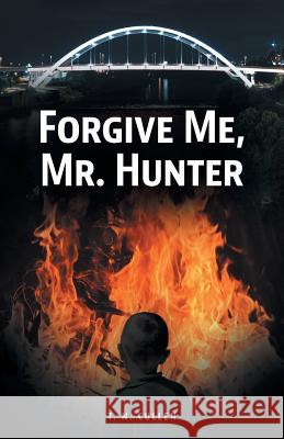 Forgive Me, Mr. Hunter T. N. Cullen Claire Mulligan Cindy Cullen 9781525521034 FriesenPress - książka