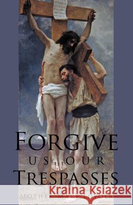 Forgive us our Trespasses Loyola, Mother Mary 9781936639069 St. Augustine Academy Press - książka