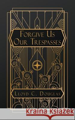 Forgive Us Our Trespasses Lloyd C Douglas 9798330347902 Natal Publishing, LLC - książka