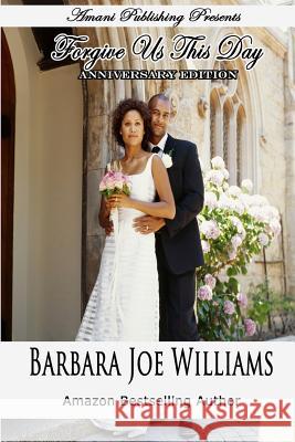 Forgive Us This Day (Anniversary Edition) Barbara Joe Williams 9780983366690 Amani Publishing, LLC - książka